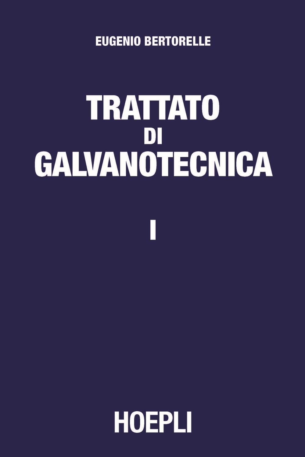 Trattato di galvanotecnica. Vol. 1