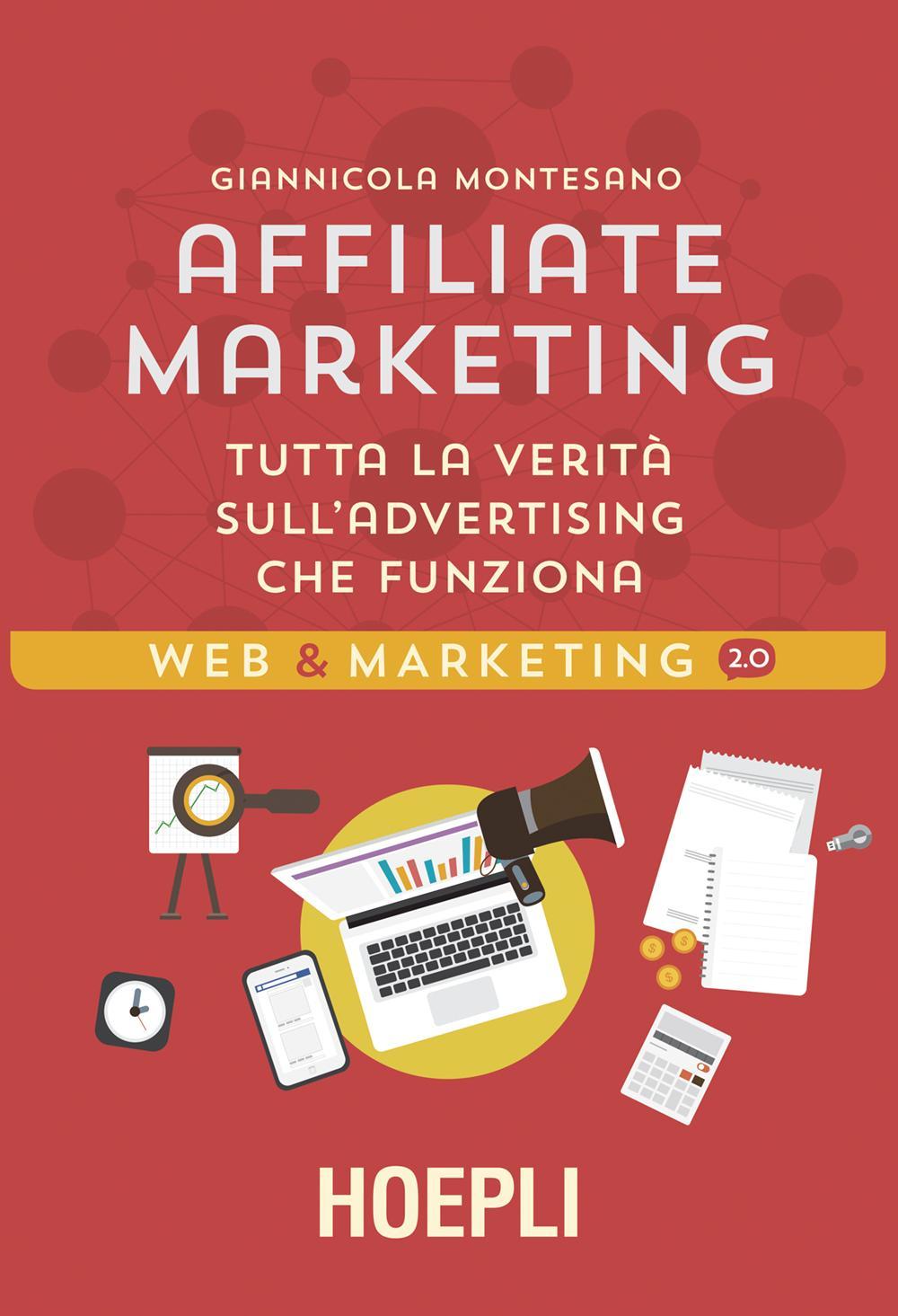 Affiliate Marketing. Tutta la verità sull'advertising che funziona