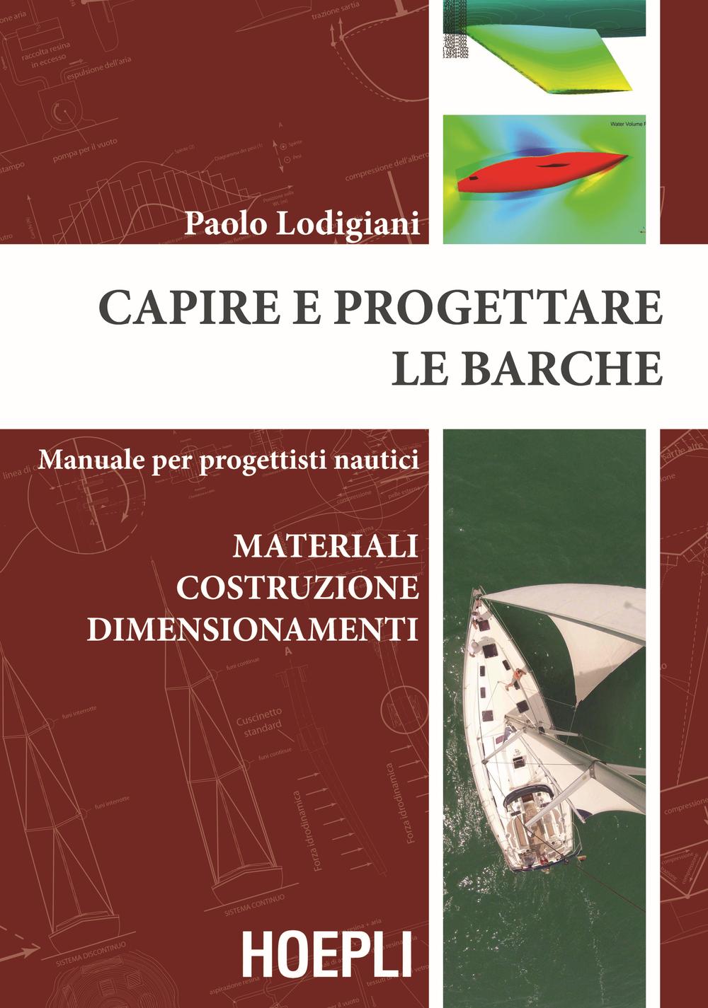 Capire e progettare le barche. Materiali costruzione dimensionamenti. Manuale per progettisti nautici