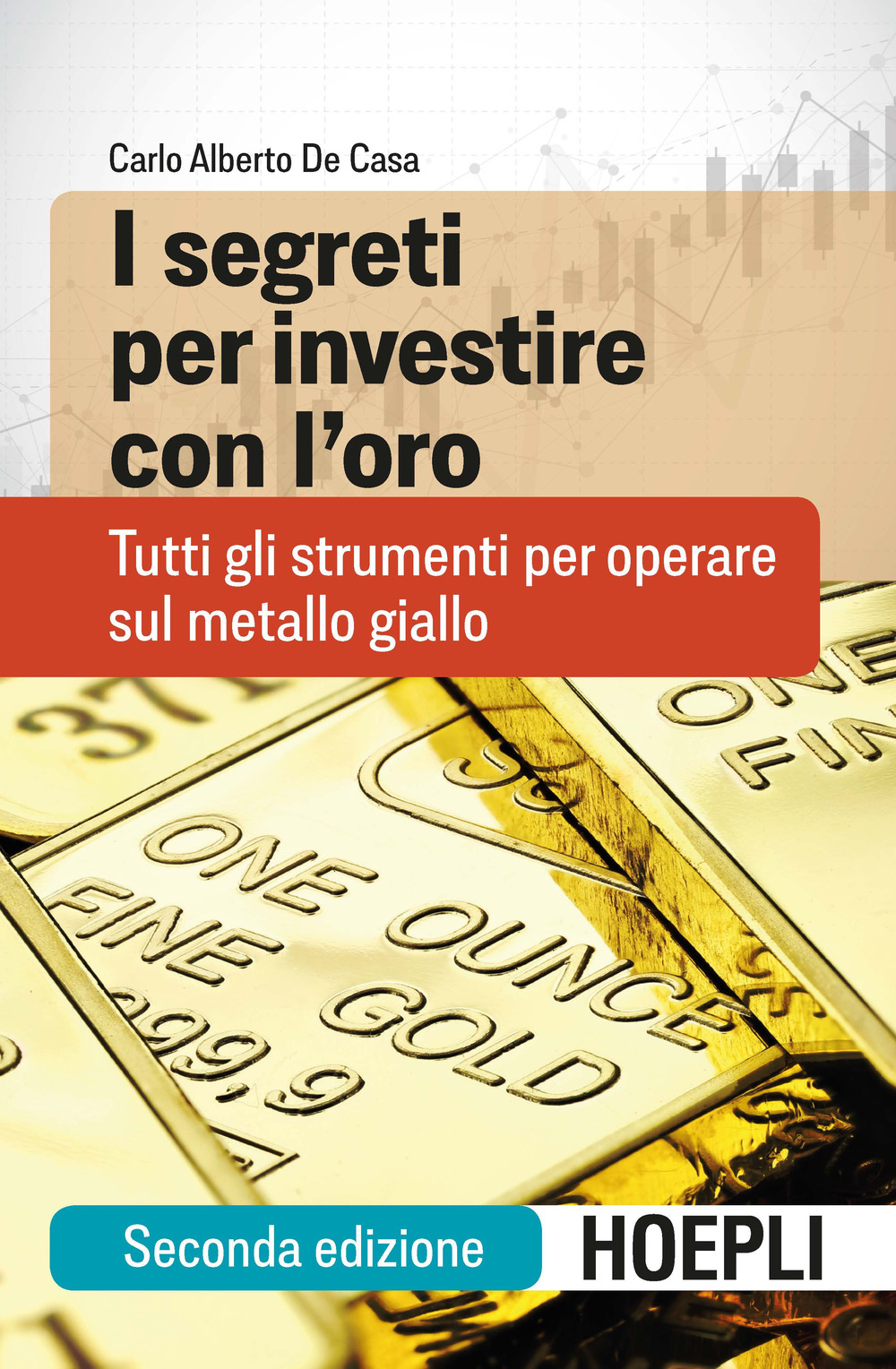 I segreti per investire con l'oro. Tutti gli strumenti per operare sul metallo giallo