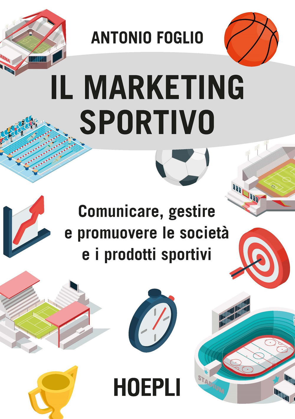 Il marketing sportivo. Comunicare, gestire e promuovere le società e i prodotti sportivi