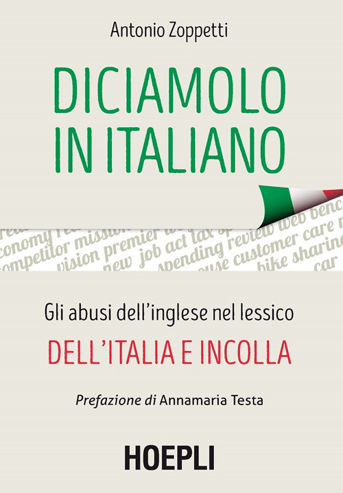 Diciamolo in italiano. Gli abusi dell'inglese nel lessico dell'Italia e incolla