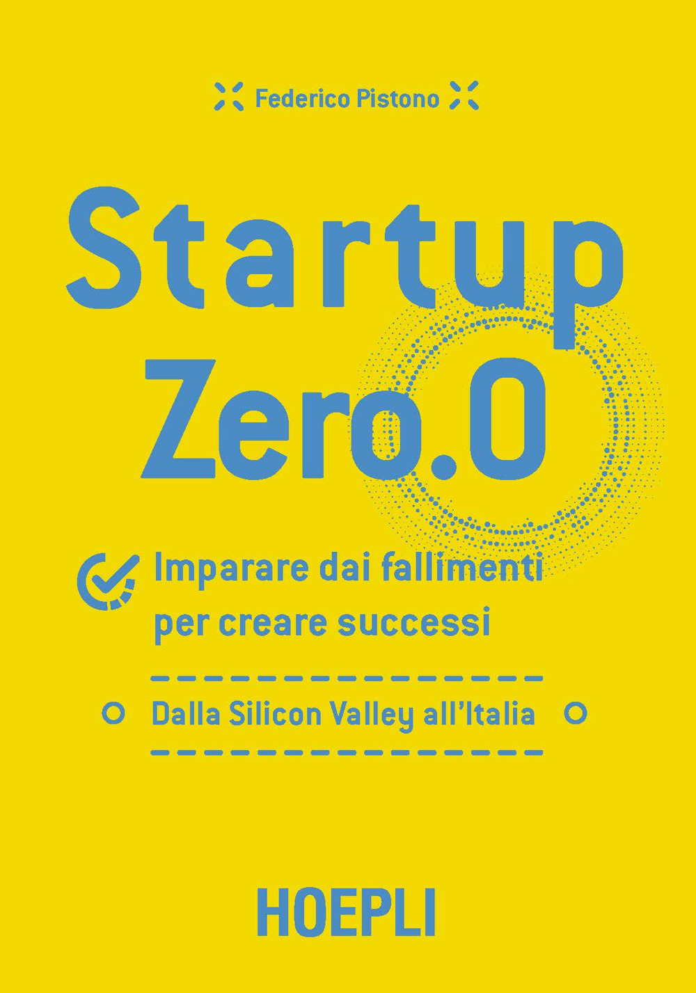 Startup zero.0. Imparare dai fallimenti per creare successi. Dalla Silicon Valley all'Italia