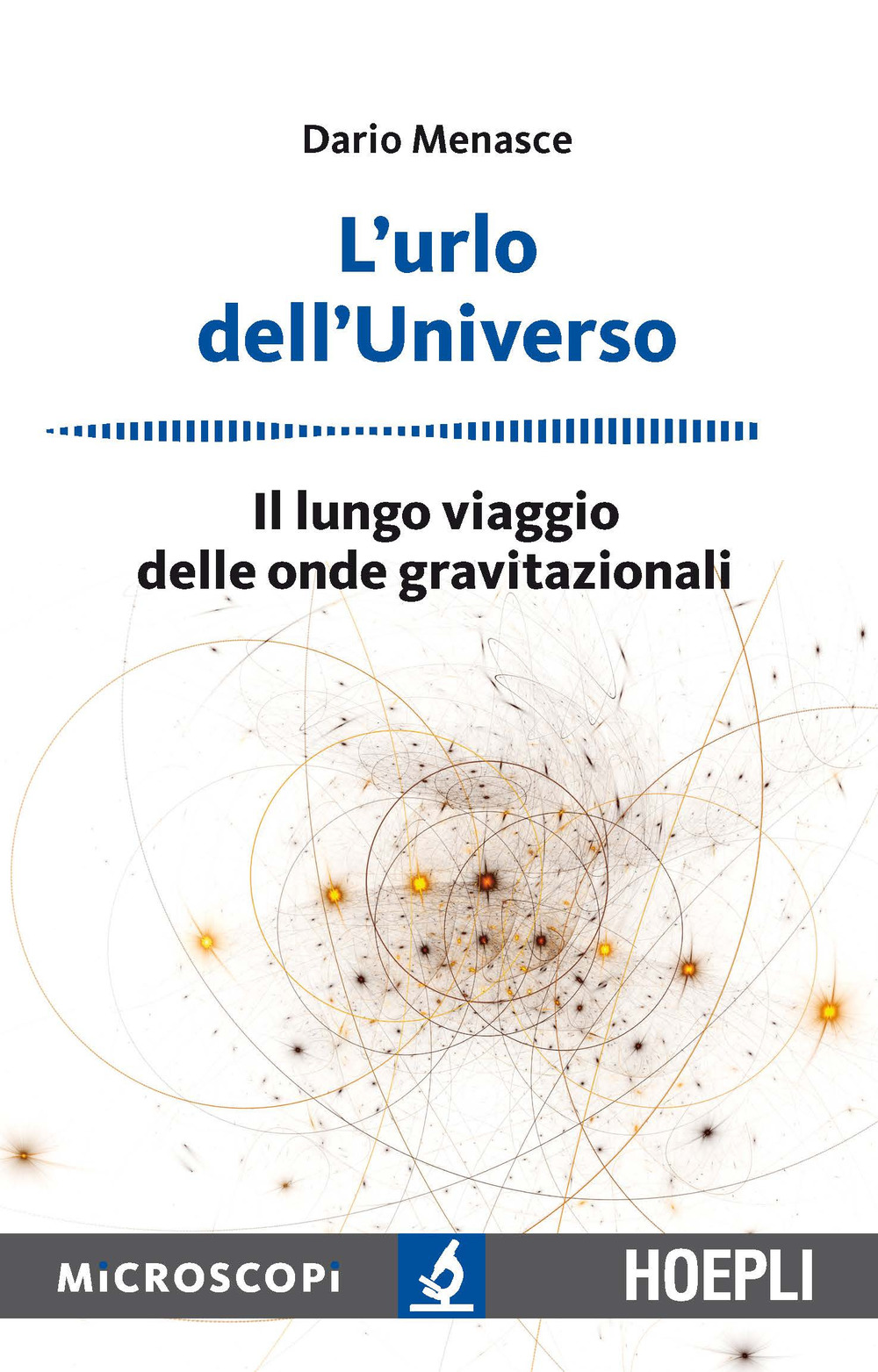 L'urlo dell'universo. Il lungo viaggio delle onde gravitazionali