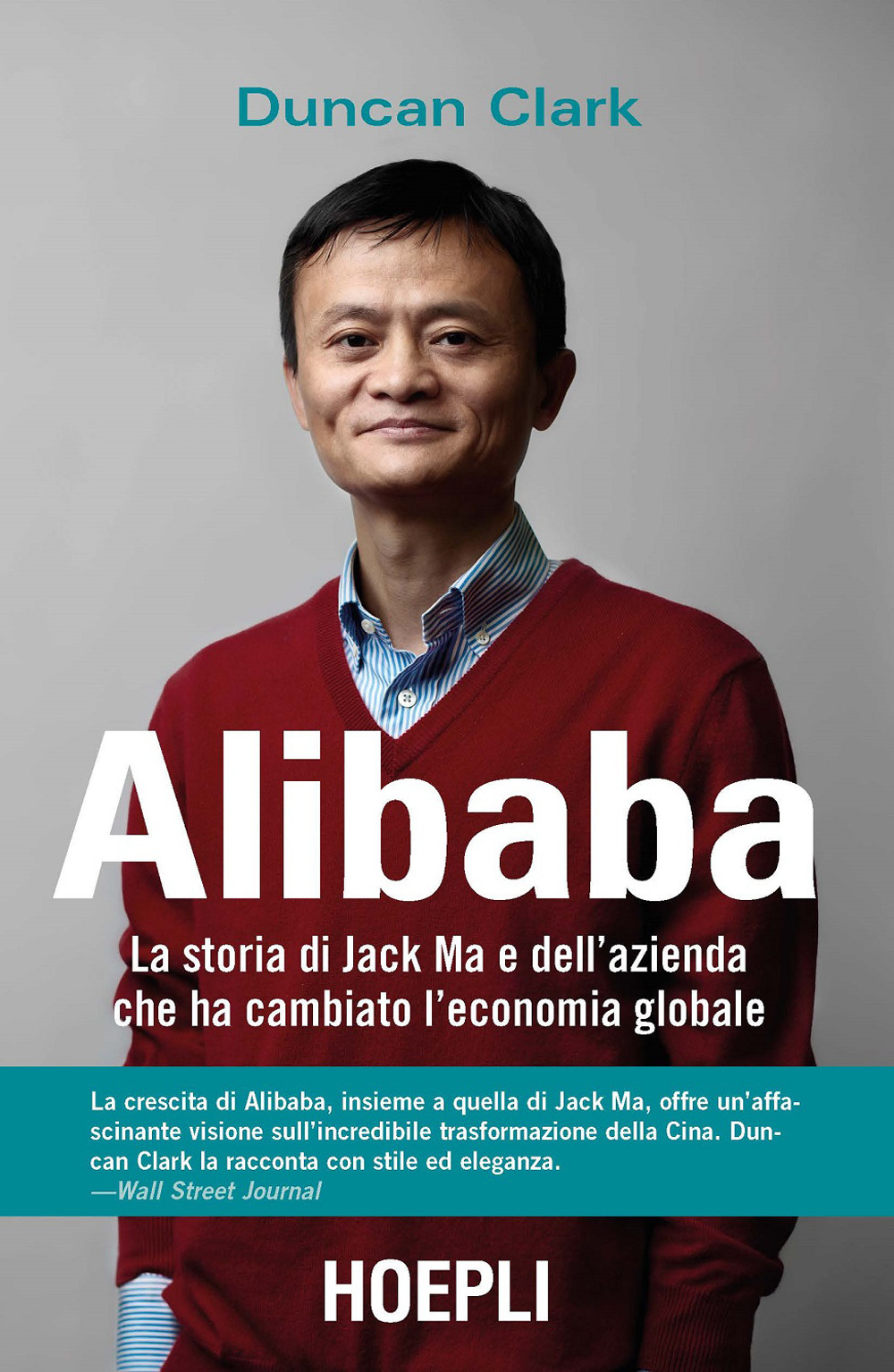 Alibaba. La storia di Jack Ma e dell'azienda che ha cambiato l'economia globale