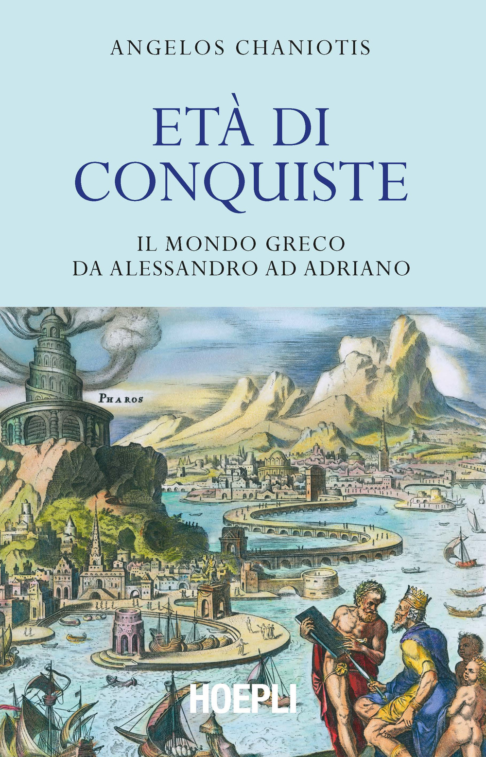 Età di conquiste. Il mondo greco da Alessandro ad Adriano