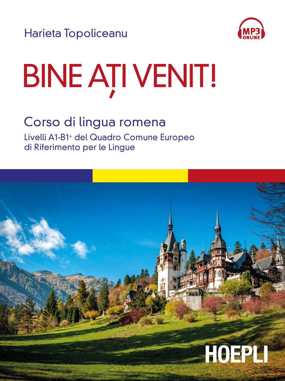 Bine ati venit! Corso di lingua romena. Livelli A1-B1+ del Quadro comune europeo di riferimento per le lingue. Con Contenuto digitale per download e accesso online