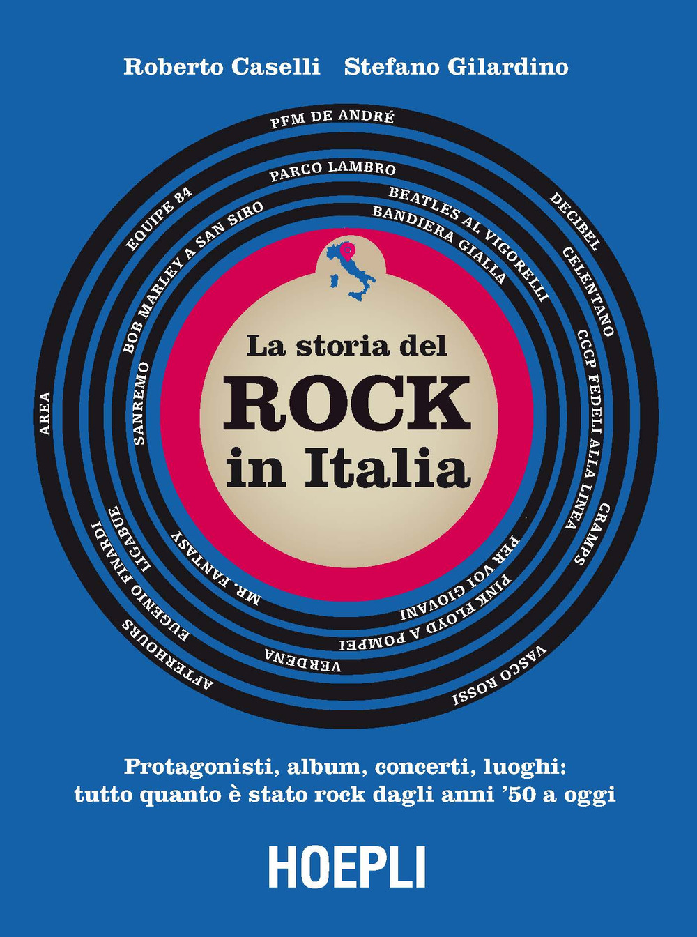 storia del Rock in Italia. Protagonisti, album, concerti, luoghi: tutto quanto è stato rock dagli anni '50 a oggi. Ediz. a colori