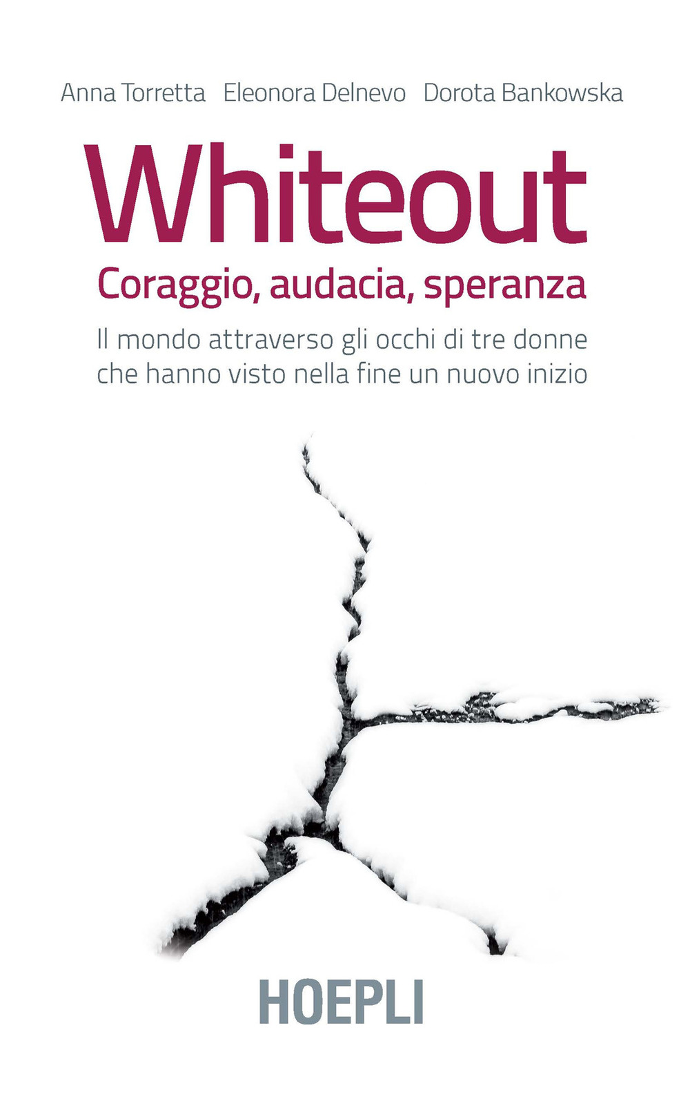 Whiteout. Coraggio, audacia, speranza. Il mondo attraverso gli occhi di tre donne che hanno visto nella fine un nuovo inizio