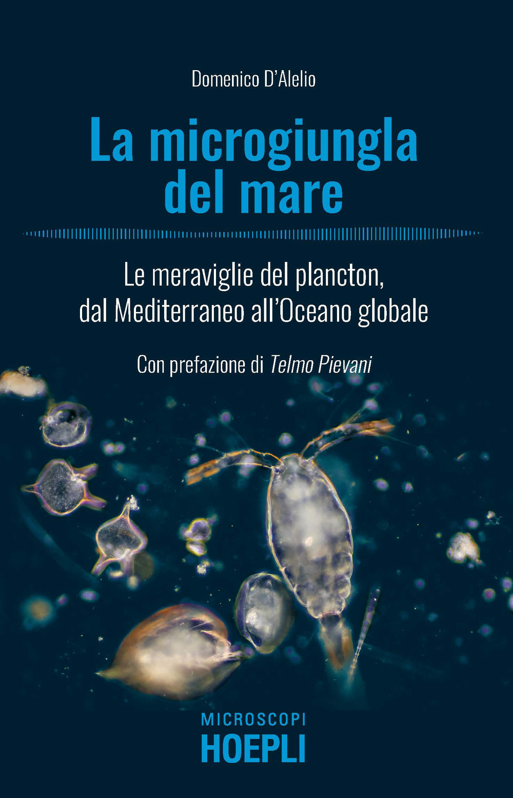 La microgiungla del mare. Le meraviglie del plancton, dal Mediterraneo all'oceano globale