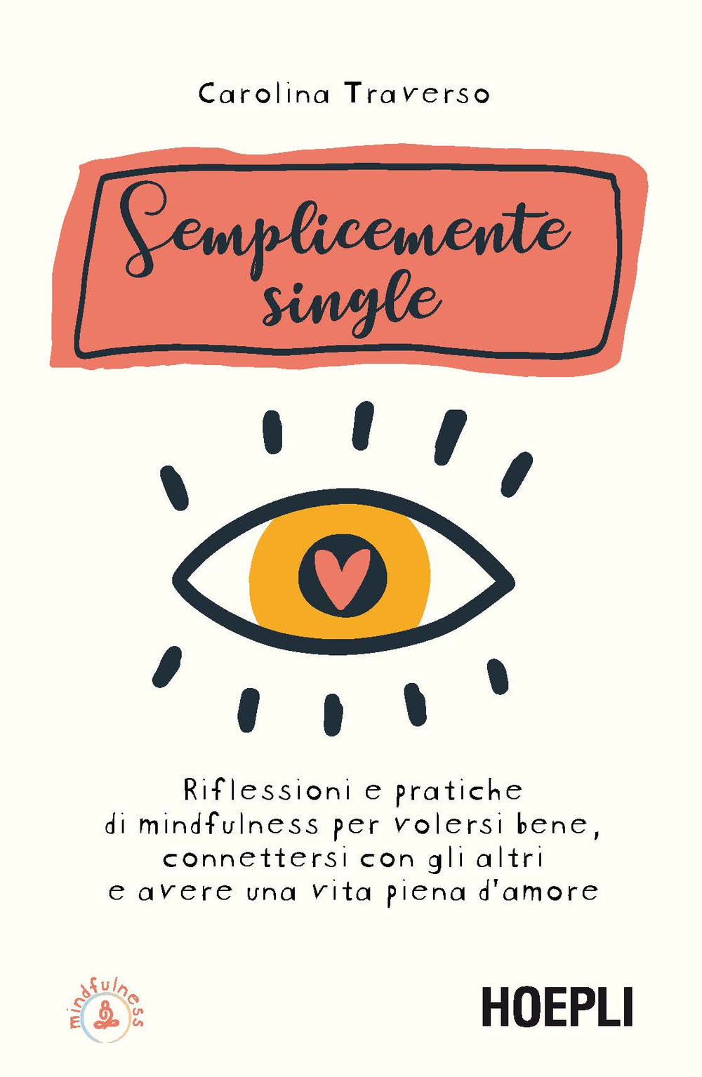 Semplicemente single. Riflessioni e pratiche di mindfulness per volersi bene, connettersi con gli altri e avere una vita piena d'amore. Con 8 File audio per il download