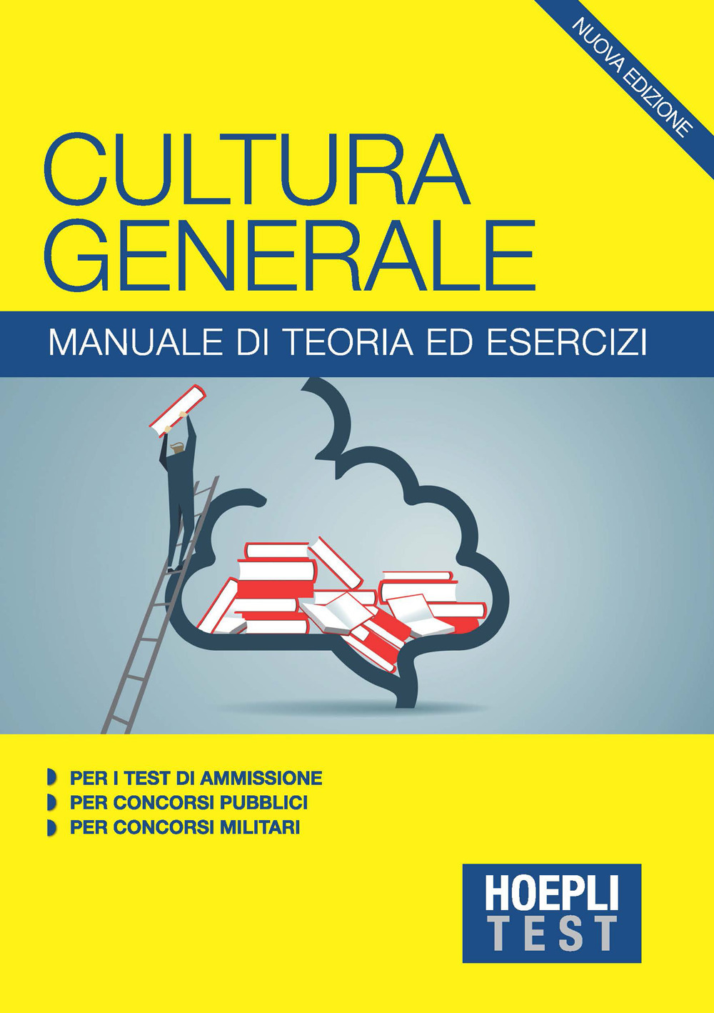 Hoepli Test. Cultura generale. Manuale di teoria ed esercizi per i test di ammissione, per i concorsi pubblici, per i concorsi militari