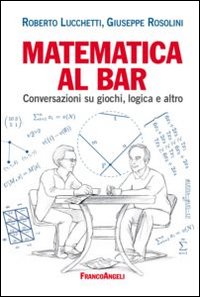 Matematica al bar. Conversazioni su giochi, logica e altro