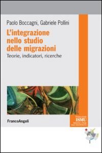 L'integrazione nello studio delle migrazioni. Teorie, indicatori, ricerche