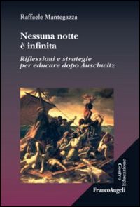 Nessuna notte è infinita. Riflessioni e strategie per educare dopo Auschwitz