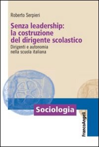 Senza leadership: la costruzione del dirigente scolastico. Dirigenti e autonomia nella scuola italiana