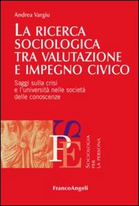 La ricerca sociologica tra valutazione e impegno civico. Saggi sulla crisi e l'università nelle società delle conoscenze