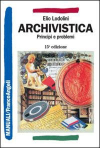 Archivistica. Principi e problemi