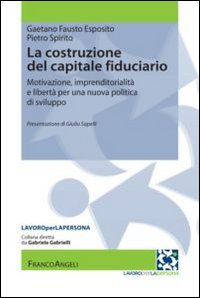 La costruzione del capitale fiduciario. Motivazione, imprenditorialità e libertà per una nuova politica dello sviluppo