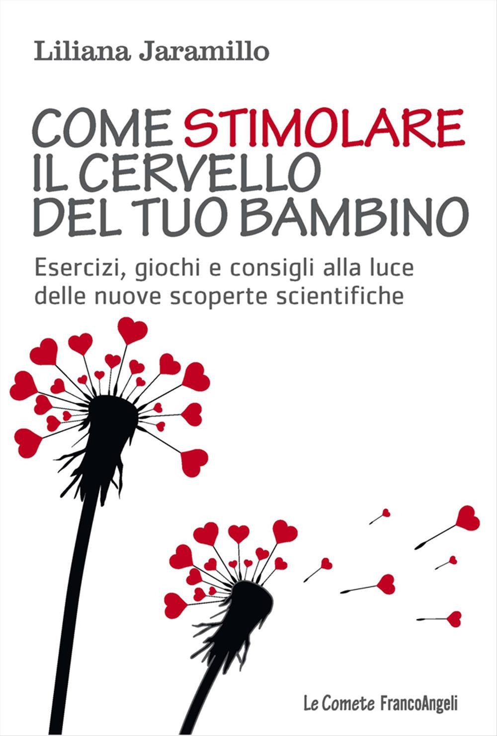 Come stimolare il cervello del tuo bambino. Esercizi, giochi e consigli alla luce delle nuove scoperte scientifiche