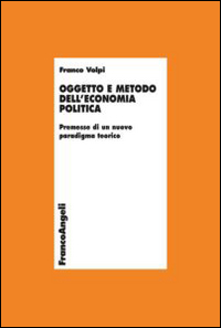 Oggetto e metodo dell'economia politica. Premesse di un nuovo paradigma teorico