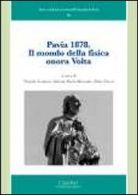 Pavia 1878. Il mondo della fisica onora Volta. Ediz. illustrata