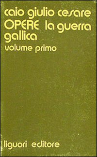 Opere. Vol. 1: La guerra gallica