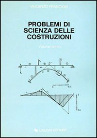 Problemi di scienza delle costruzioni. Vol. 1