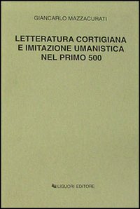 Letteratura cortigiana e imitazione umanistica nel primo Cinquecento