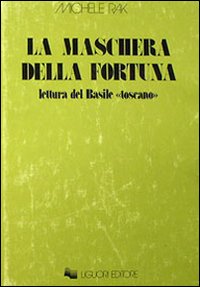 La maschera della fortuna. Letture del Basile «Toscano»