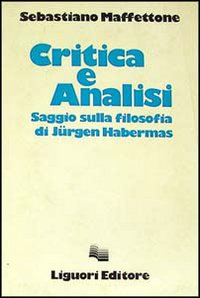 Critica e analisi. Saggio sulla filosofia di Jürgen Habermas