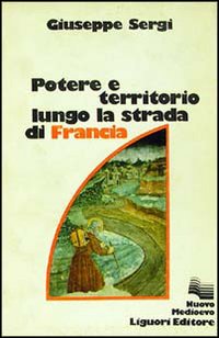 Potere e territorio lungo la strada di Francia