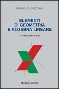 Elementi di geometria e algebra lineare. Vol. 1: Vettori, rette e piani