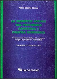 La sicurezza sociale tra previdenza, assistenza e politica economica. L'evoluzione del sistema italiano dal dopoguerra ad oggi e le prospettive di riforma attuali