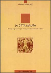 La città malata. Principi ergonomici per il recupero dell'ambiente urbano