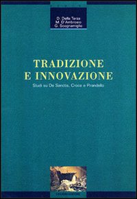 Tradizione e innovazione. Studi su De Sanctis, Croce e Pirandello