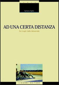 Ad una certa distanza. Sui luoghi della letterarietà