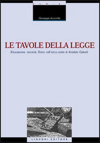 Le tavole della legge. Educazione, società, Stato nell'etica civile di Aristide Gabelli