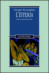 L'isteria. Il mito del male del XIX secolo