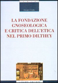 La fondazione gnoseologica e critica dell'etica nel primo Dilthey