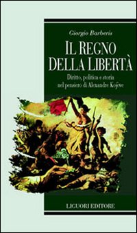 Il regno della libertà. Diritto, politica e storia nel pensiero di Alexandre Kojeve