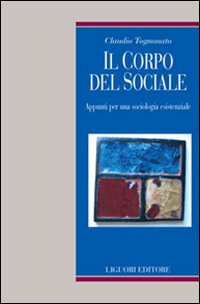 Il corpo del sociale. Appunti per una sociologia esistenziale