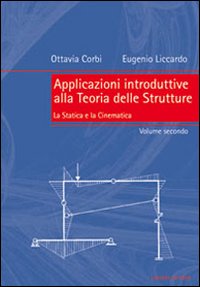 Applicazioni introduttive alla teoria delle strutture. Vol. 2: La statica e la cinematica