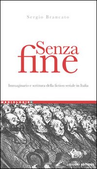 Senza fine. Immaginario e scrittura della fiction seriale in italia