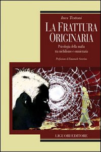 La frattura originaria. Psicologia della mafia tra nichilismo e omnicrazia