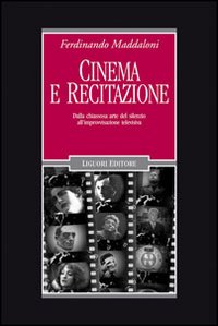 Cinema e recitazione. Dalla chiassosa arte del silenzio all'improvvisazione televisiva. Con DVD