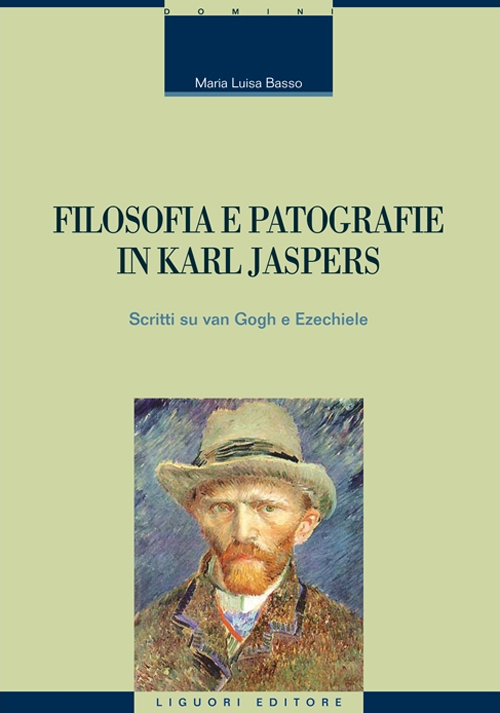 Filosofia e patografie in Karl Jaspers. Scritti su Van Gogh e Ezechiele