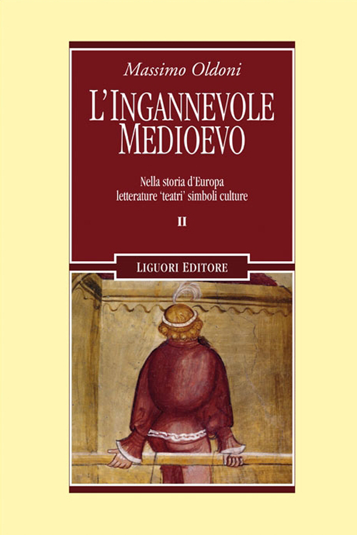 L'ingannevole Medioevo. Nella storia d'Europa letterature «teatri» simboli culture