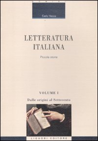 Letteratura italiana. Piccola storia. Vol. 1: Dalle origini al Settecento
