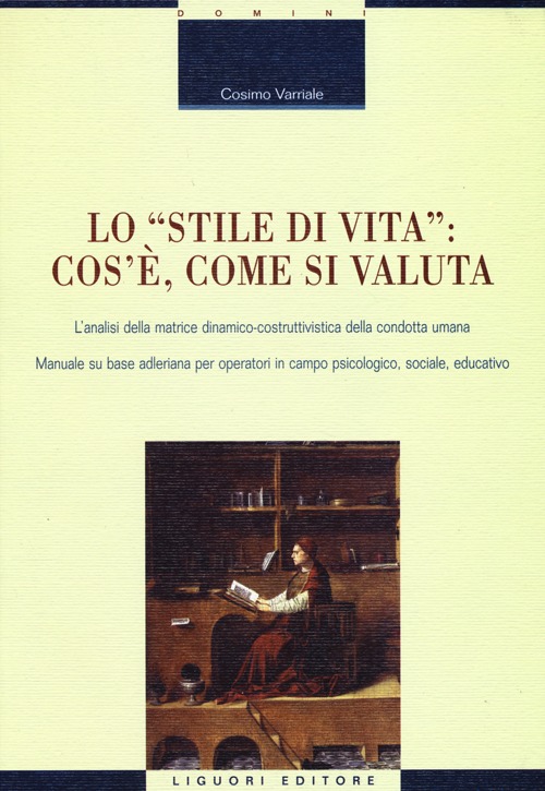 Lo «stile di vita»: cos'è, come si valuta. L'analisi della matrice dinamico-costruttivistica della condotta umana. Manuale su base adleriana per operatori...